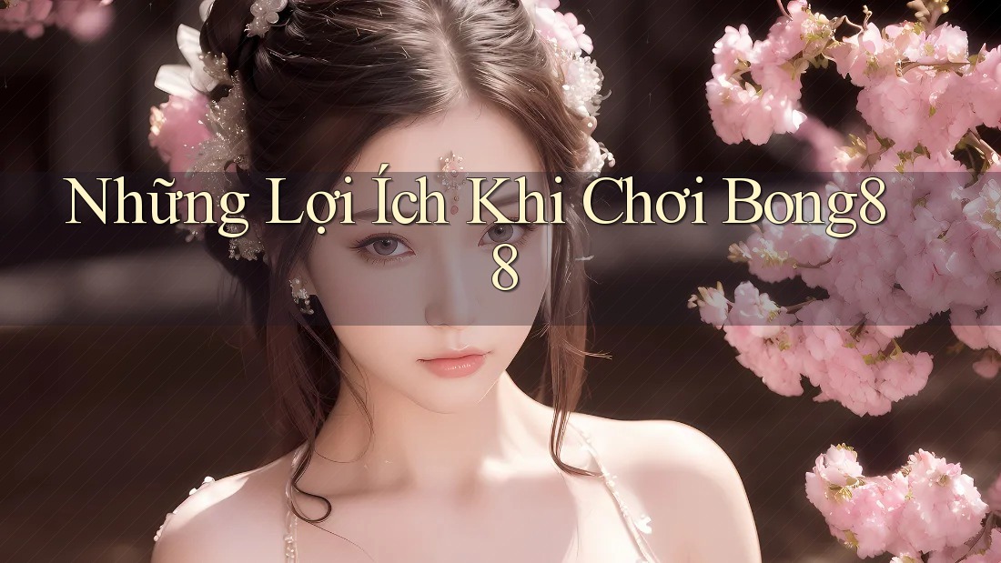 Những Lợi Ích Khi Chơi Bong88