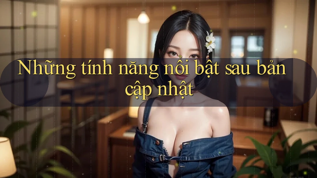 Những tính năng nổi bật sau bản cập nhật