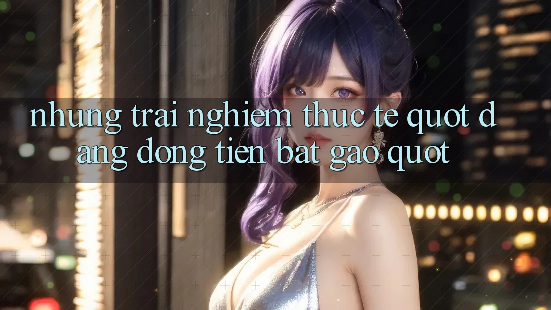 Những trải nghiệm thực tế " đáng đồng tiền bát gạo" Những trải nghiệm thực tế " đáng đồng tiền bát gạo"