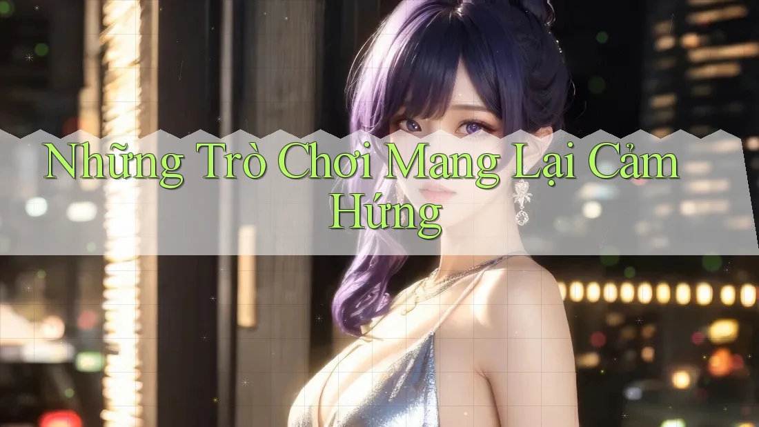 Những Trò Chơi Mang Lại Cảm Hứng
