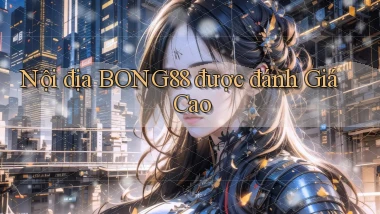 nội địa bong88 được đánh giá cao