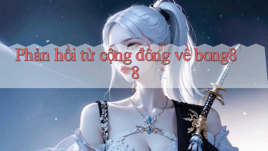Phản hồi từ cộng đồng về bong88
