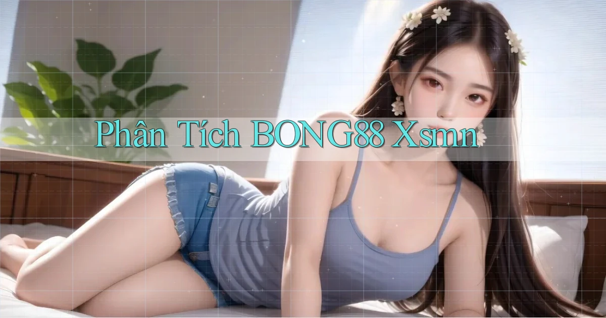 phân tích bong88 xsmn