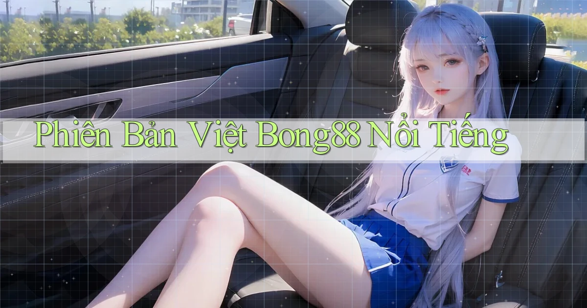 phiên bản việt bong88 nổi tiếng