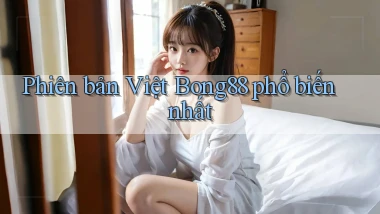 phiên bản việt bong88 phổ biến nhất