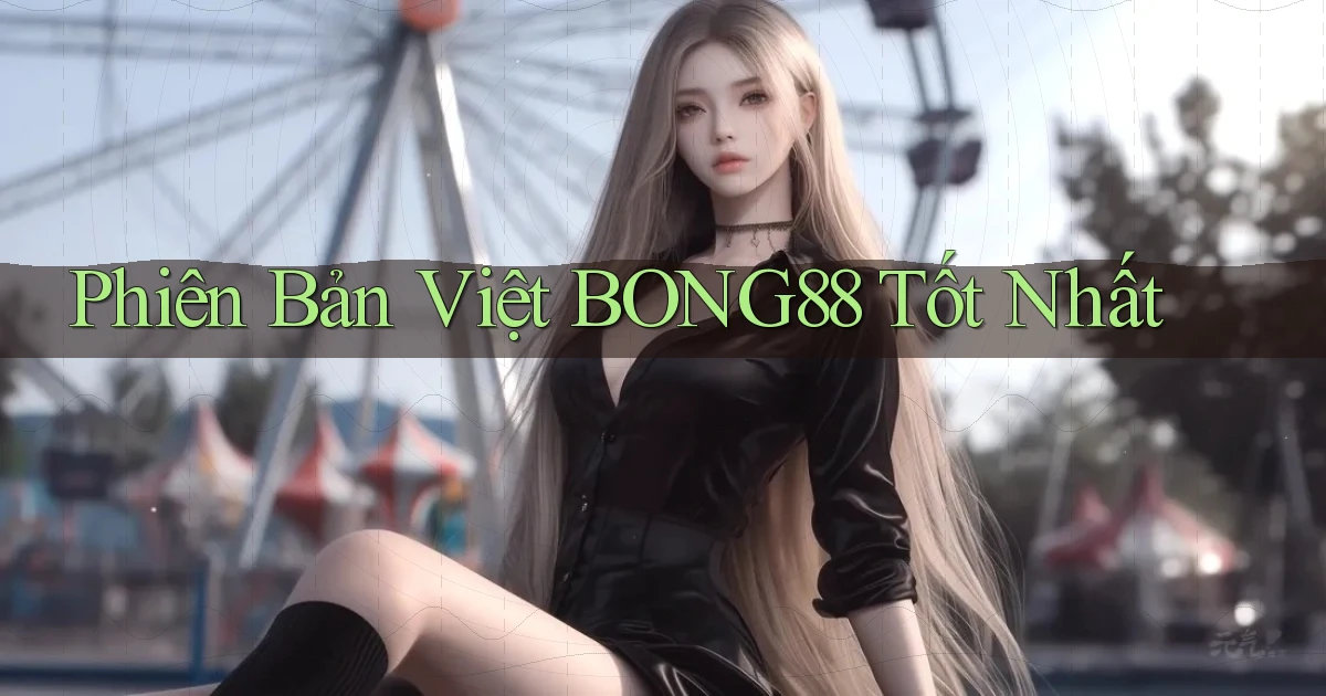 phiên bản việt bong88 tốt nhất