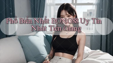 phổ biến nhất bong88 uy tín nhất Tiền Giang