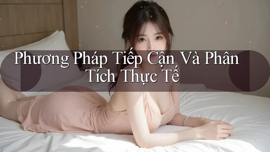 Phương Pháp Tiếp Cận Và Phân Tích Thực Tế