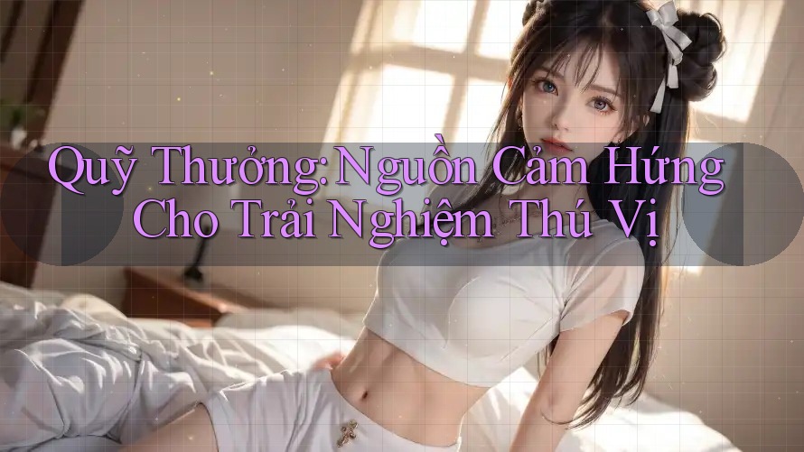Quỹ Thưởng: Nguồn Cảm Hứng Cho Trải Nghiệm Thú Vị