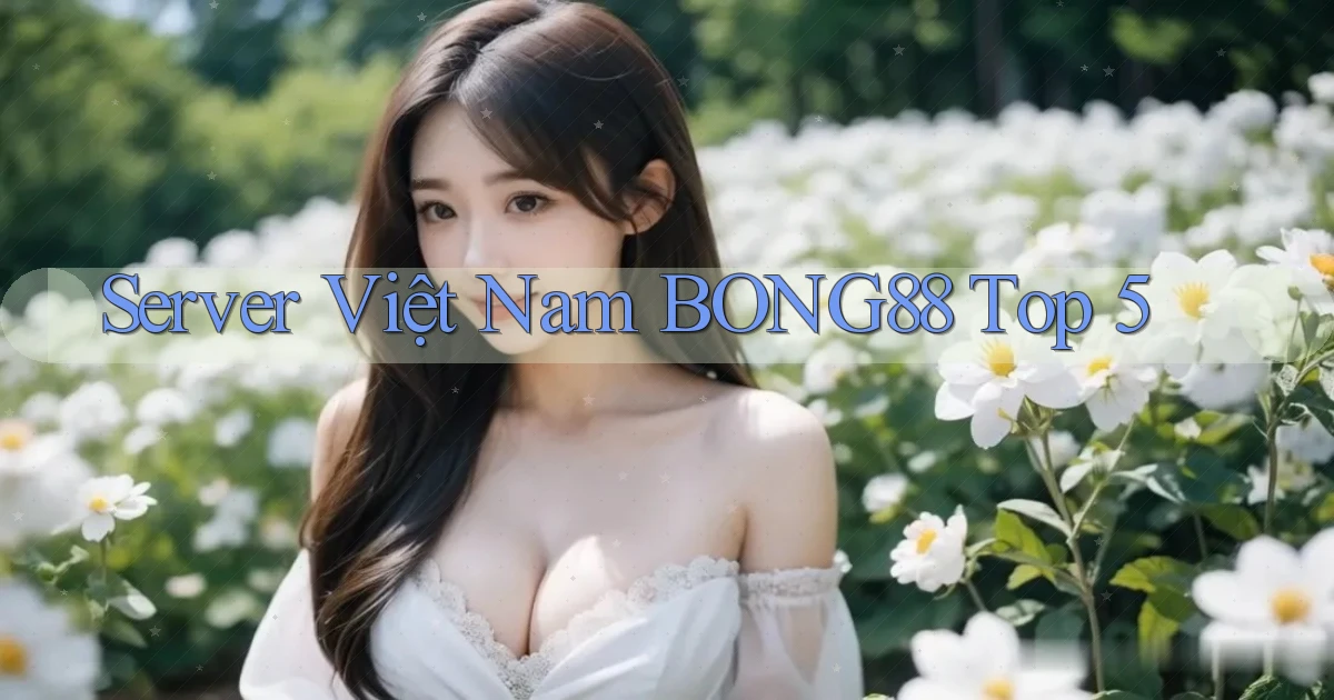 server việt nam bong88 top 5