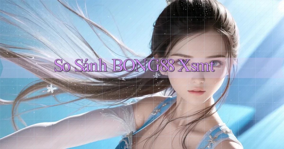 so sánh bong88 xsmt