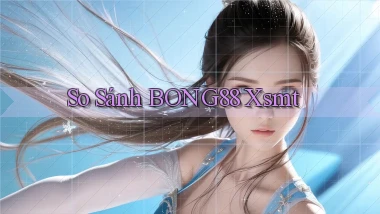 so sánh bong88 xsmt
