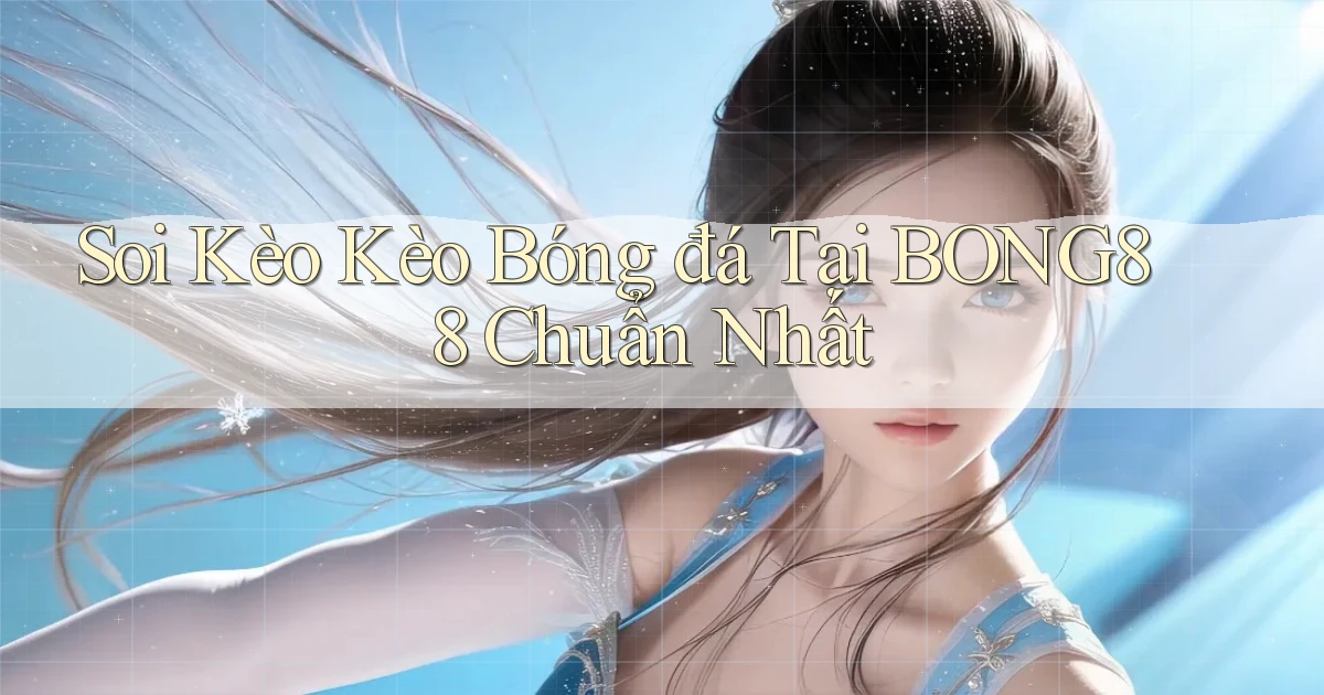 soi kèo kèo bóng đá tại bong88 chuẩn nhất