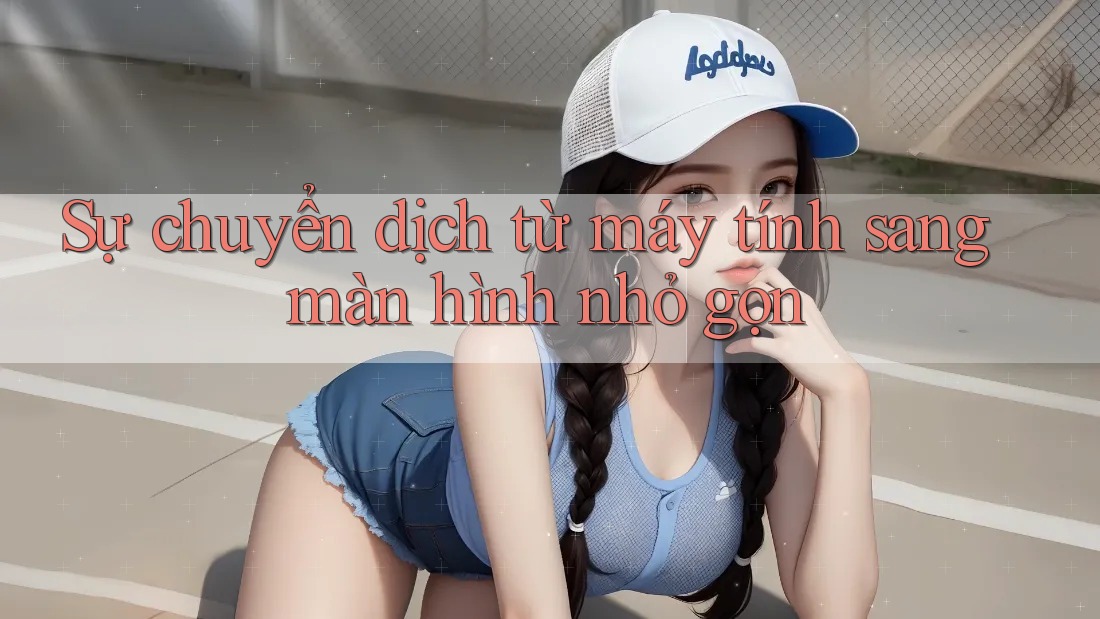 Sự chuyển dịch từ máy tính sang màn hình nhỏ gọn Sự chuyển dịch từ máy tính sang màn hình nhỏ gọn