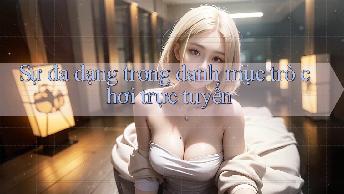 Sự đa dạng trong danh mục trò chơi trực tuyến