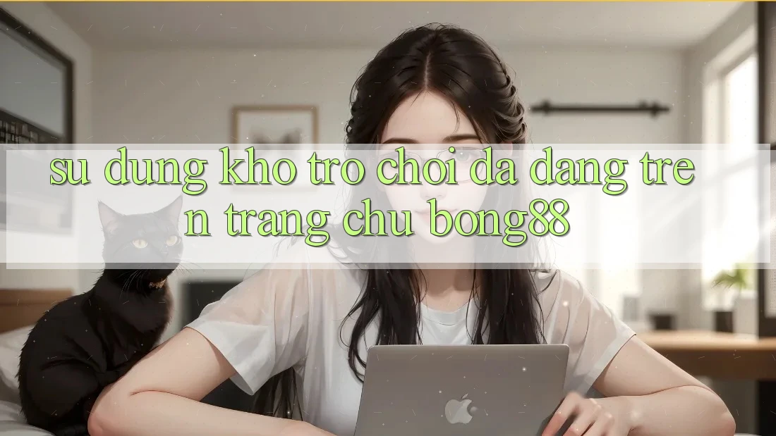 Sử dụng Kho Trò chơi Đa Dạng Trên Trang chủ Bong88