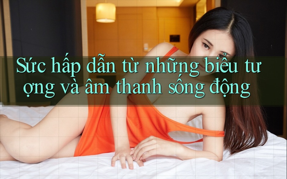 Sức hấp dẫn từ những biểu tượng và âm thanh sống động