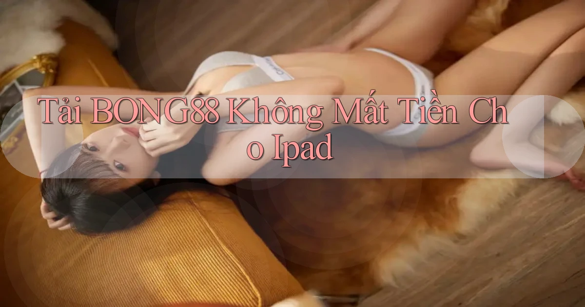 tải bong88 không mất tiền cho ipad