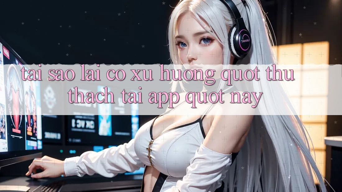 Tại Sao Lại Có Xu Hướng " Thử Thách Tải App" Này?