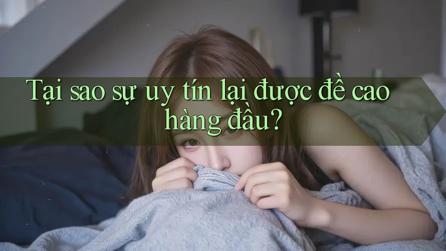 Tại sao sự uy tín lại được đề cao hàng đầu? Tại sao sự uy tín lại được đề cao hàng đầu?