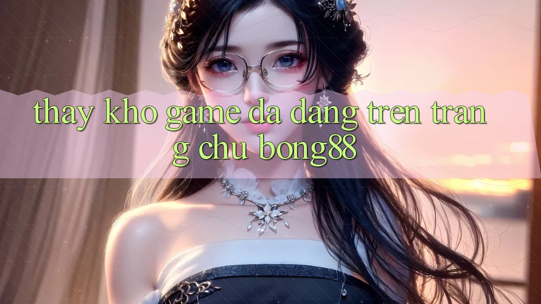 Thấy Kho Game Đa Dạng Trên Trang chủ Bong88
