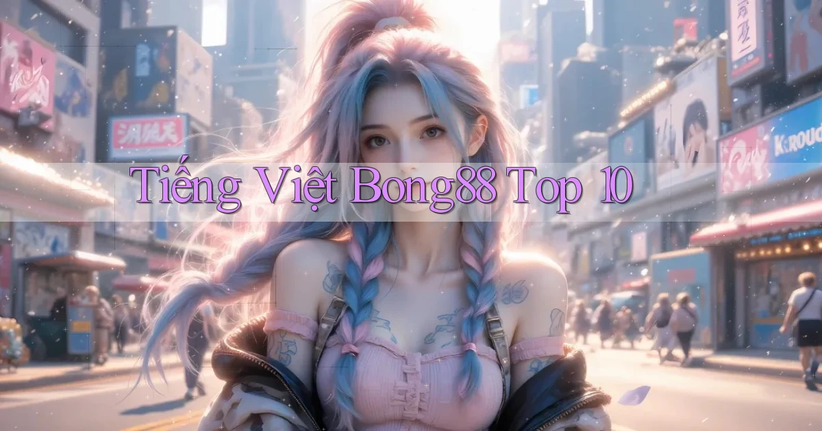 tiếng việt bong88 top 10