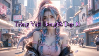 tiếng việt bong88 top 10