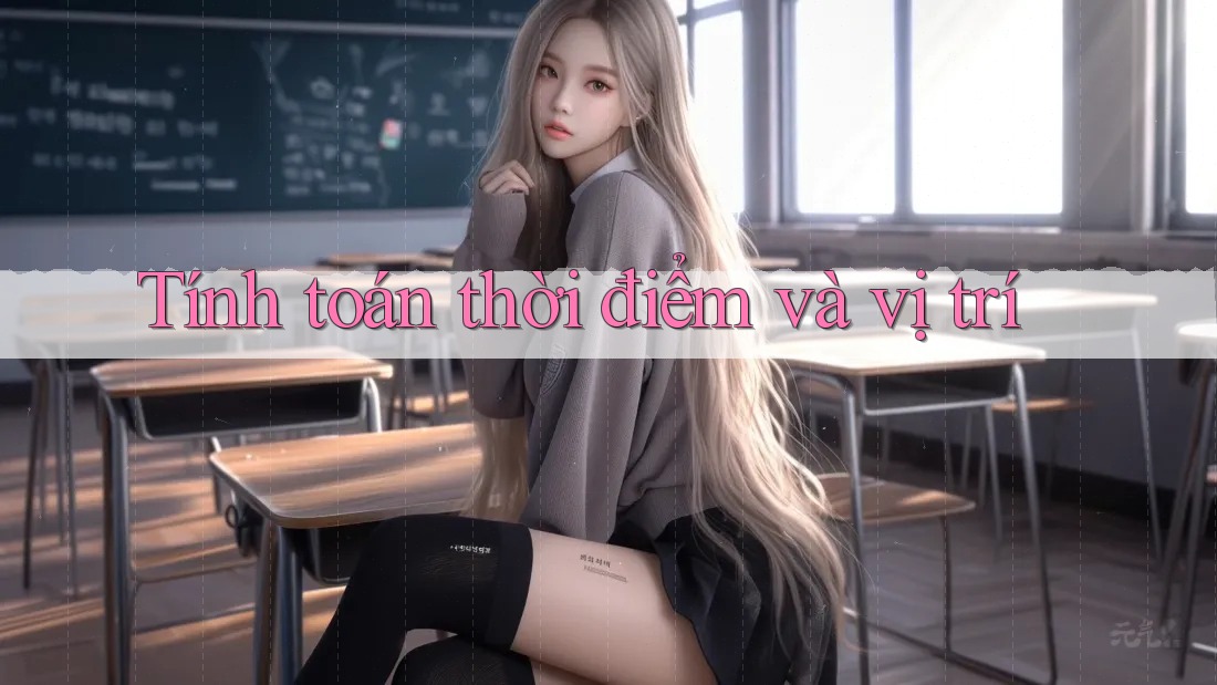 Tính toán thời điểm và vị trí Tính toán thời điểm và vị trí