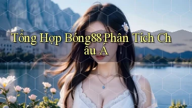 tổng hợp bong88 phân tích châu á