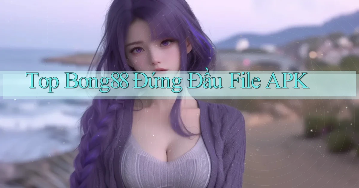 top bong88 đứng đầu file apk