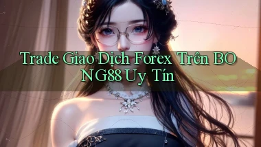 trade giao dịch forex trên bong88 uy tín