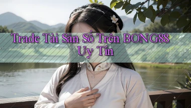 trade tài sản số trên bong88 uy tín
