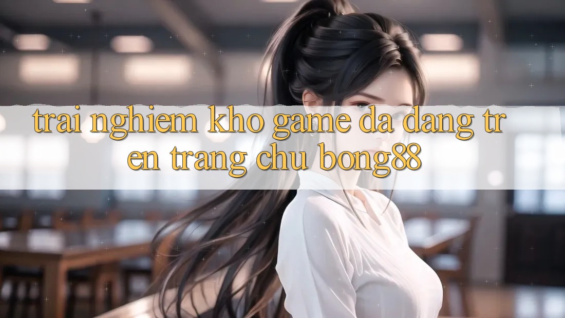 Trải nghiệm Kho Game Đa Dạng Trên Trang chủ Bong88