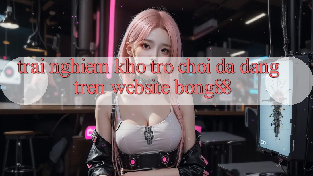 Trải nghiệm Kho Trò chơi Đa Dạng Trên Website Bong88