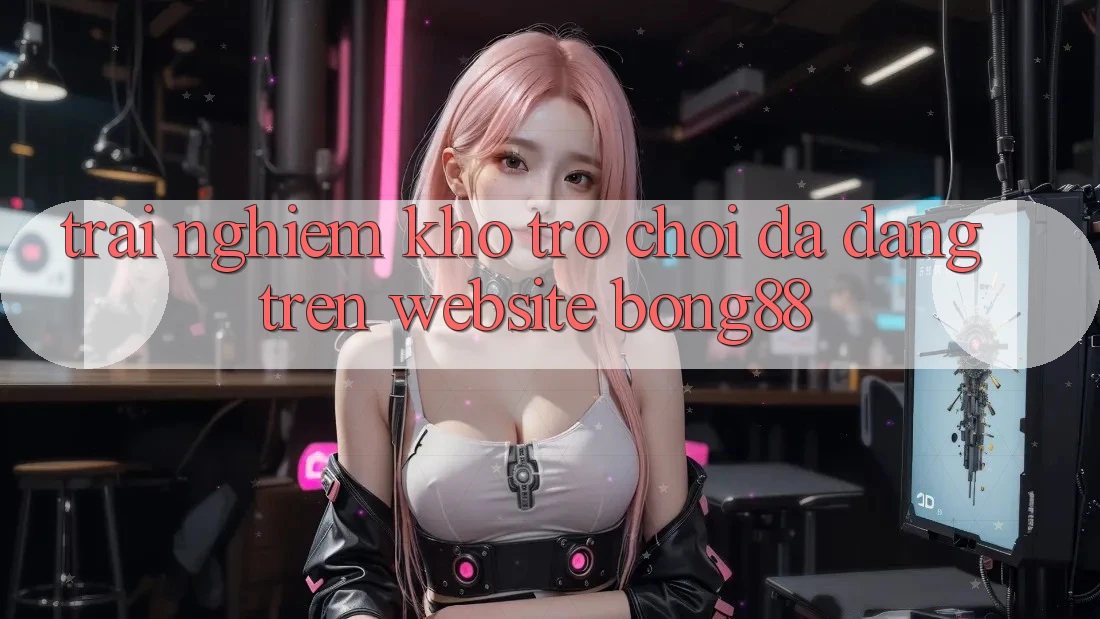 Trải nghiệm Kho Trò chơi Đa Dạng Trên Website Bong88
