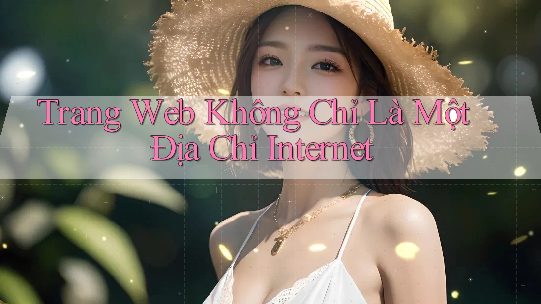 Trang Web Không Chỉ Là Một Địa Chỉ Internet
