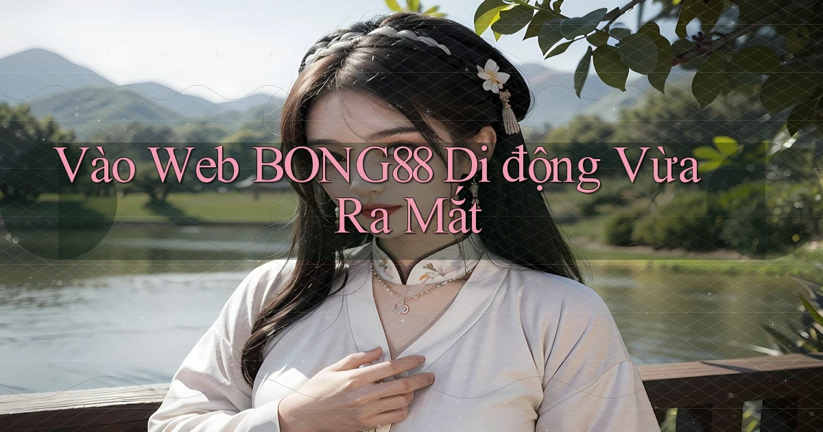 vào web bong88 di động vừa ra mắt