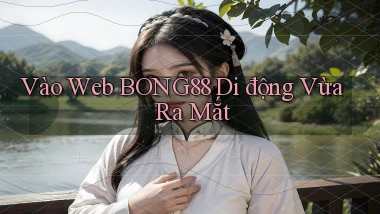 vào web bong88 di động vừa ra mắt